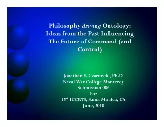 Philosophy driving Ontology:  Ideas from the Past Influencing  The Future of Command (and  Control)
