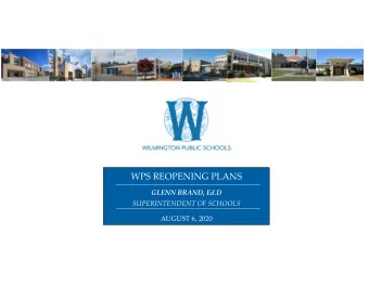 WPS REOPENING PLANS GLENN BRAND, Ed.D SUPERINTENDENT OF SCHOOLS AUGUST 6, 2020 SCHOOL REOPENING