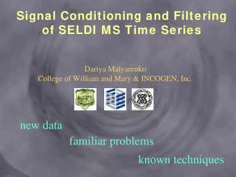 Signal Conditioning and Filtering  of SELDI MS Time Series  Dariya Malyarenko  College of William
