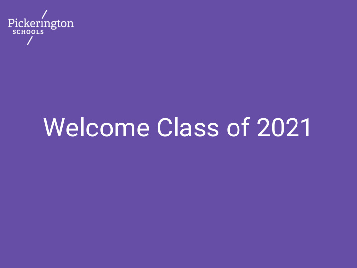 welcome class of 2021 topics covered