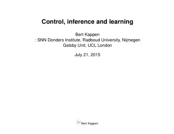 Control, inference and learning  Bert Kappen  : SNN Donders Institute, Radboud University, Nijmegen