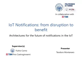 benefit  Architectures for the future of notifications in the IoT  Supervisor(s)  Presenter  Fulvio