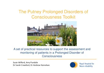 The Putney Prolonged Disorders of  Consciousness Toolkit  A set of practical resources to support