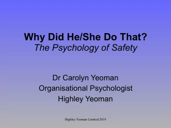 Why Did He/She Do That?  The Psychology of Safety   Dr Carolyn Yeoman  Organisational