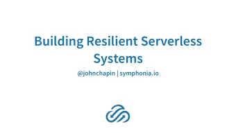 Building Resilient Serverless  Systems  @johnchapin | symphonia.io  John Chapin  Currently