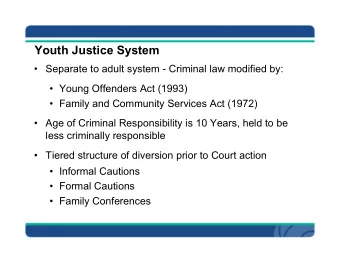 Youth Justice System   Separate to adult system - Criminal law modified by:   Young Offenders