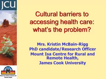 accessing health care:  whats the problem?  Mrs. Kristin McBain-Rigg  PhD candidate/Research