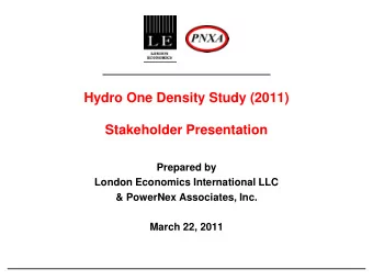 Hydro One Density Study (2011)  Stakeholder Presentation  Prepared by  London Economics