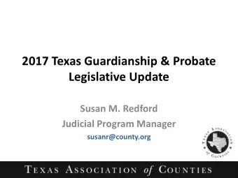 2017 Texas Guardianship &amp; Probate  Legislative Update  Susan M. Redford  Judicial Program