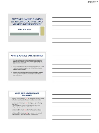 4/19/2017  ADVANCE CARE PLANNING  IN AN ONCOLOGY SETTING:  MAKING WISHES KNOWN  MAY 4TH, 2017  WHAT