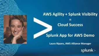 AWS Agility + Splunk Visibility  =  Cloud Success  Splunk App for AWS Demo  Laura Ripans, AWS