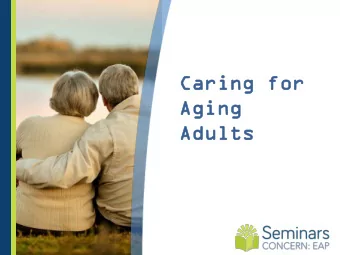 Caring f  ring for  Aging  ing  Adults  ults  CONCERN  CONCERN: EMPLOYE  : EMPLOYEE ASSISTA  E