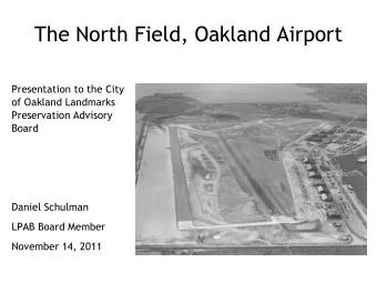 The North Field, Oakland Airport  Presentation to the City  of Oakland Landmarks  Preservation
