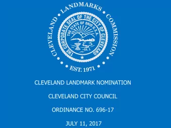 CLEVELAND LANDMARK NOMINATION  CLEVELAND CITY COUNCIL  ORDINANCE NO. 696-17  JULY 11, 2017  Mayor