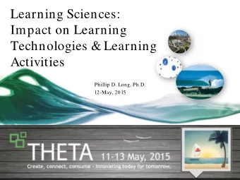 Learning Sciences:  Impact on Learning  Technologies &amp; Learning  Activities  Phillip D. Long,