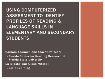 USING COMPUTERIZED  ASSESSMENT TO IDENTIFY  PROFILES OF READING &amp;  LANGUAGE SKILLS IN