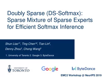 for Efficient Softmax Inference Shun Liao* 1 , Ting Chen* 2 , Tian Lin 2 , Denny Zhou 2 , Chong