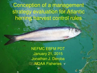 Conception of a management  strategy evaluation for Atlantic  herring harvest control rules  NEFMC