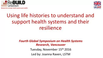 Using life histories to understand and  support health systems and their  resilience  Fourth Global