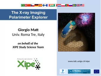 The X-ray Imaging  Polarimeter Explorer  Giorgio Mat  Univ. Roma Tre, Italy  on behalf of the  XIPE