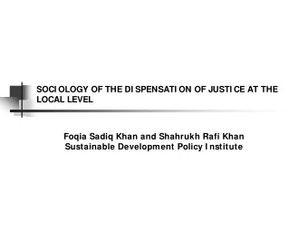 SOCI OLOGY OF THE DI SPENSATI ON OF JUSTI CE AT THE  LOCAL LEVEL  Foqia Sadiq Khan and Shahrukh