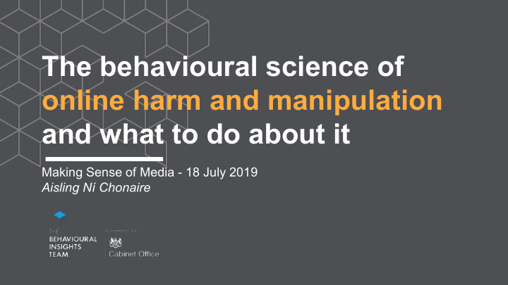 the behavioural science of online harm and manipulation
