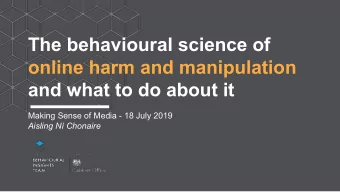 The behavioural science of  online harm and manipulation  and what to do about it  Making Sense of