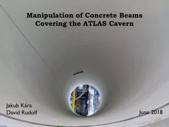 Manipulation of Concrete Beams  Covering the ATLAS Cavern  Jakub Kra  June 2018  David Rudolf