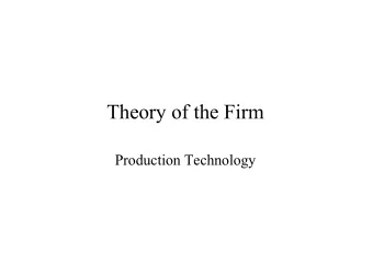 Theory of the Firm  Production Technology  The Firm What is a firm ?  In reality, the concept firm