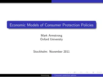 Economic Models of Consumer Protection Policies  Mark Armstrong  Oxford University  Stockholm: