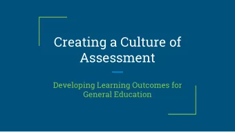 Creating a Culture of  Assessment  Developing Learning Outcomes for  General Education  What is