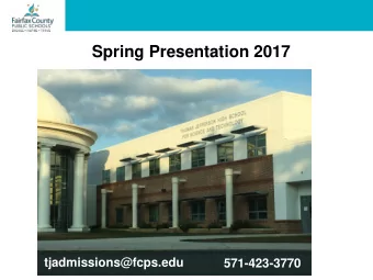 Spring Presentation 2017  tjadmissions@fcps.edu  571-423-3770  What Makes TJHSST Different?