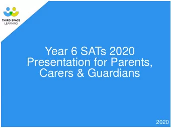 2020  Year 6 SATs 2020 Presentation for Parents, Carers &amp; Guardians  12/11/2019 What are the
