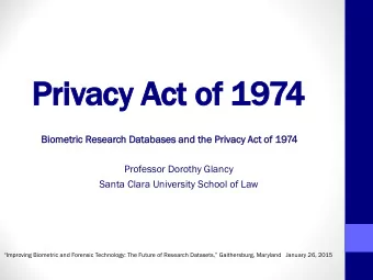 Privacy A  y Act of  ct of 1  1974  Bio  iometric  ic Research Dat  atab  abases an  and the Pr