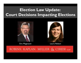 Election Law Update:  Court Decisions Impacting Elections  Eric Magnuson  Laura Nelson