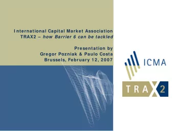 I nternational Capital Market Association TRAX2   how  Barrier 6  can be tackled  Presentation