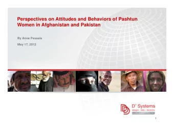 .  .  .  .  1  Perspectives on Attitudes and Behaviors of  Pashtun Women in Afghanistan and