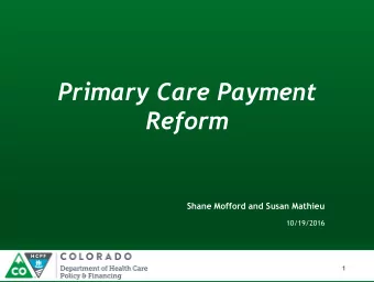 Primary Care Payment  Reform  Shane Mofford and Susan Mathieu  10/19/2016  1  Our Mission Improving