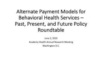 Al  Alter  ernate  e Paymen  ent Model  els for  Be  Behavi  vior  oral Health  th Servi  vices  s