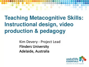 Teaching Metacognitive Skills:  Instructional design, video  production &amp; pedagogy  Kim Devery