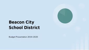 Beacon City  School District  Budget Presentation 2019-2020  Beacon Mission  To prepare  EVERY