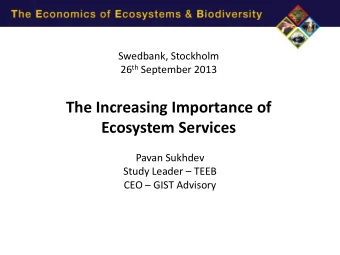 The Increasing Importance of  Ecosystem Services  Pavan Sukhdev Study Leader  TEEB CEO  GIST