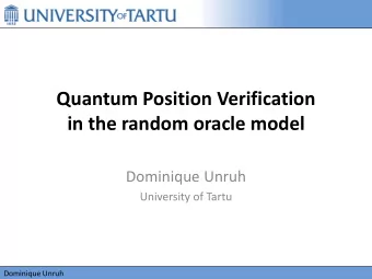Quantum Position Verification  in the random oracle model  Dominique Unruh  University of Tartu