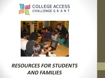 RESOURCES FOR STUDENTS  AND FAMILIES  COLLEGE ACCESS  CHALLENGE GRANT  Grant Implementation led