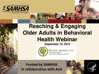 Reaching &amp; Engaging  Older Adults in Behavioral  Health Webinar September 19, 2012  Funded by