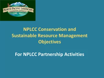 Sustainable Resource Management  Objectives  For NPLCC Partnership Activities  Task:  Step