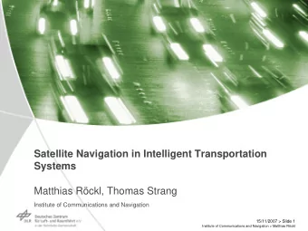 Satellite Navigation in Intelligent Transportation  Systems  Matthias Rckl, Thomas Strang
