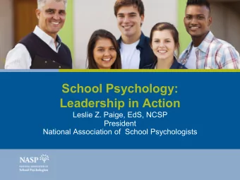 School Psychology:  Leadership in Action  Leslie Z. Paige, EdS, NCSP  President  National