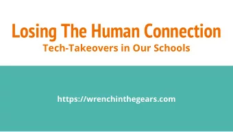 Losing The Human Connection  Tech-Takeovers in Our Schools  https://wrenchinthegears.com  2 Hour