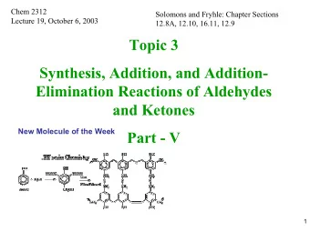 Topic 3  Synthesis, Addition, and Addition-  Elimination Reactions of Aldehydes  and Ketones  New